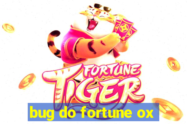 bug do fortune ox